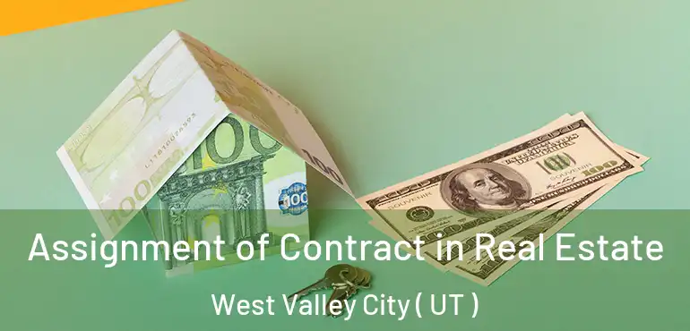  Assignment of Contract in Real Estate West Valley City ( UT )