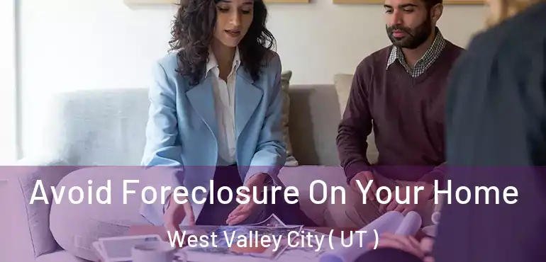  Avoid Foreclosure On Your Home West Valley City ( UT )