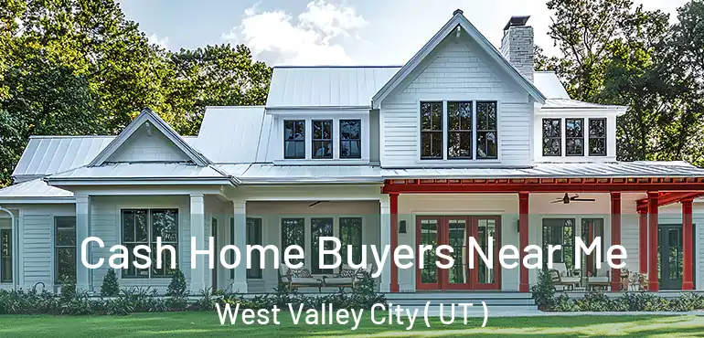  Cash Home Buyers Near Me West Valley City ( UT )