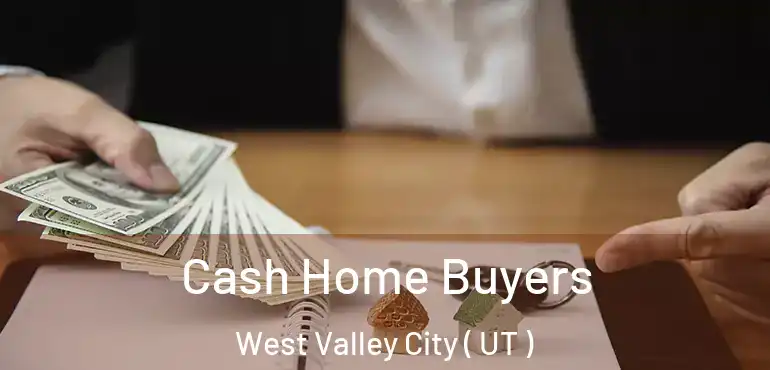  Cash Home Buyers West Valley City ( UT )