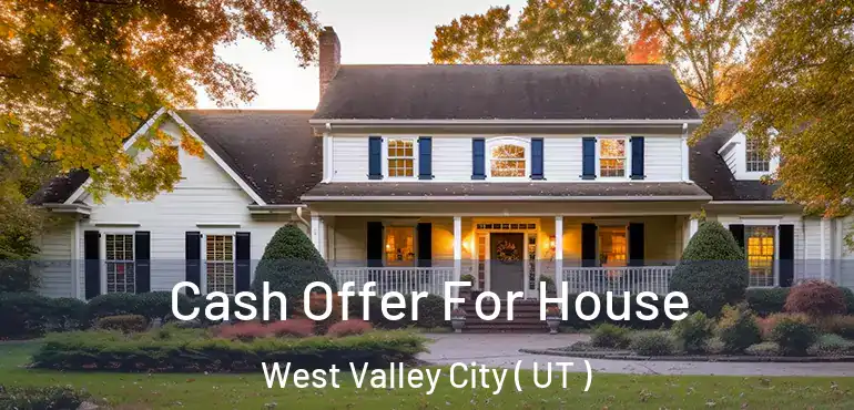  Cash Offer For House West Valley City ( UT )