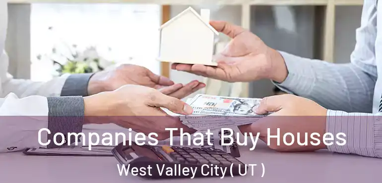  Companies That Buy Houses West Valley City ( UT )