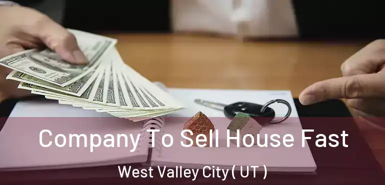  Company To Sell House Fast West Valley City ( UT )