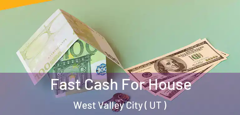  Fast Cash For House West Valley City ( UT )