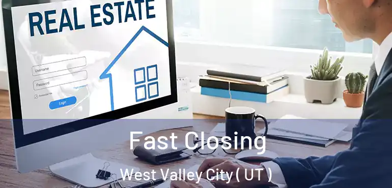  Fast Closing West Valley City ( UT )