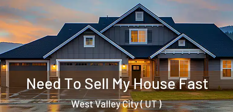  Need To Sell My House Fast West Valley City ( UT )