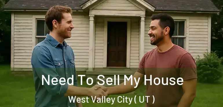  Need To Sell My House West Valley City ( UT )