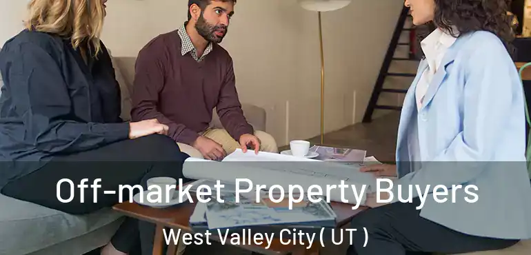  Off-market Property Buyers West Valley City ( UT )