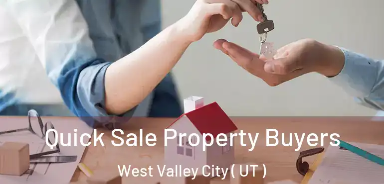  Quick Sale Property Buyers West Valley City ( UT )