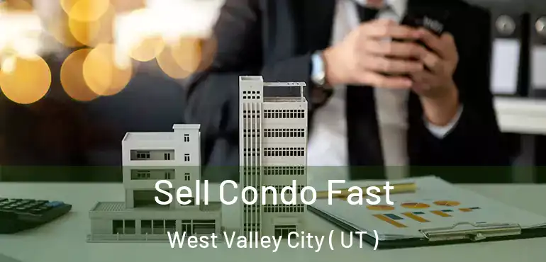  Sell Condo Fast West Valley City ( UT )