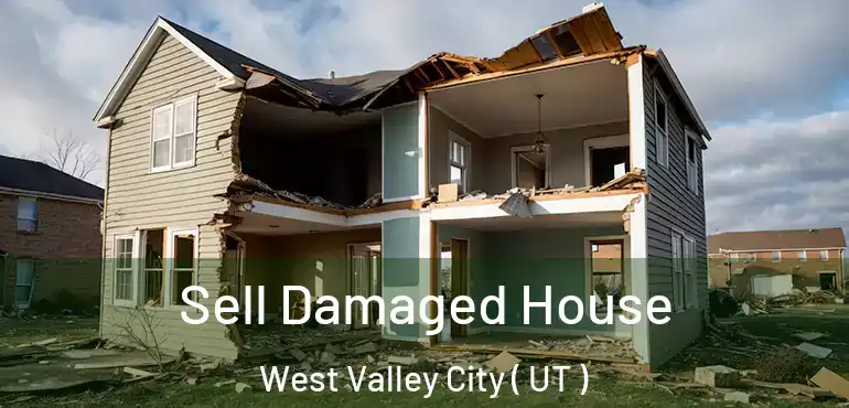  Sell Damaged House West Valley City ( UT )