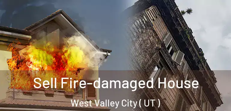  Sell Fire-damaged House West Valley City ( UT )