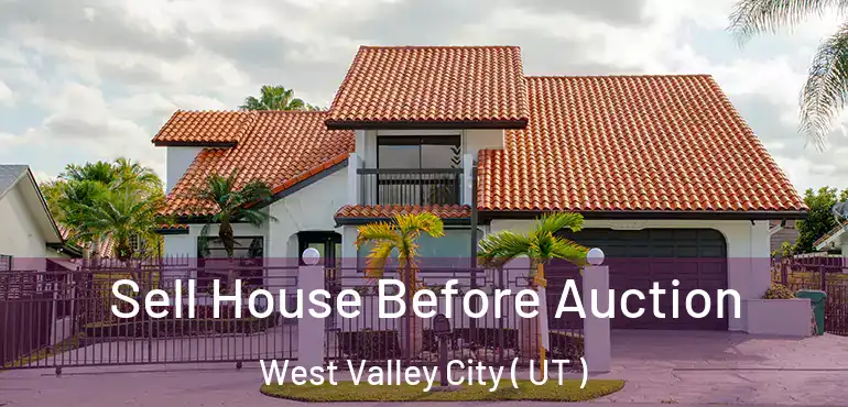  Sell House Before Auction West Valley City ( UT )