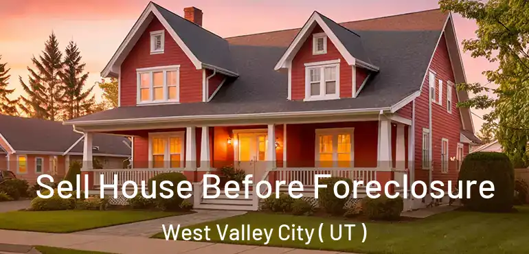  Sell House Before Foreclosure West Valley City ( UT )