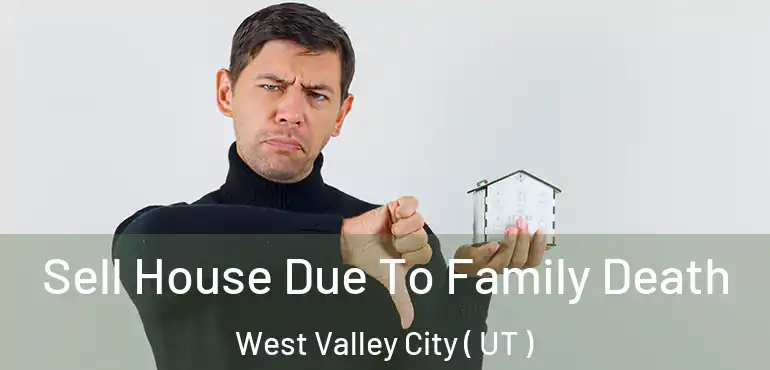  Sell House Due To Family Death West Valley City ( UT )