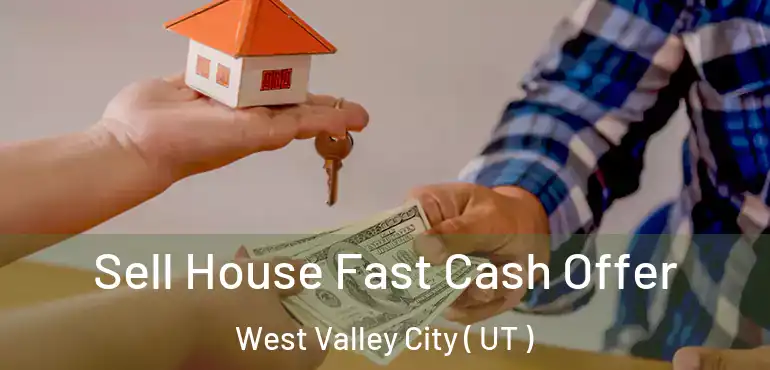  Sell House Fast Cash Offer West Valley City ( UT )