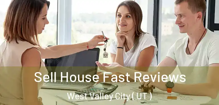  Sell House Fast Reviews West Valley City ( UT )
