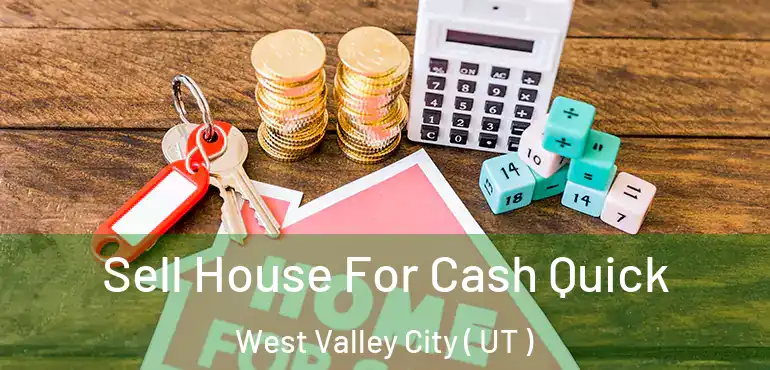  Sell House For Cash Quick West Valley City ( UT )