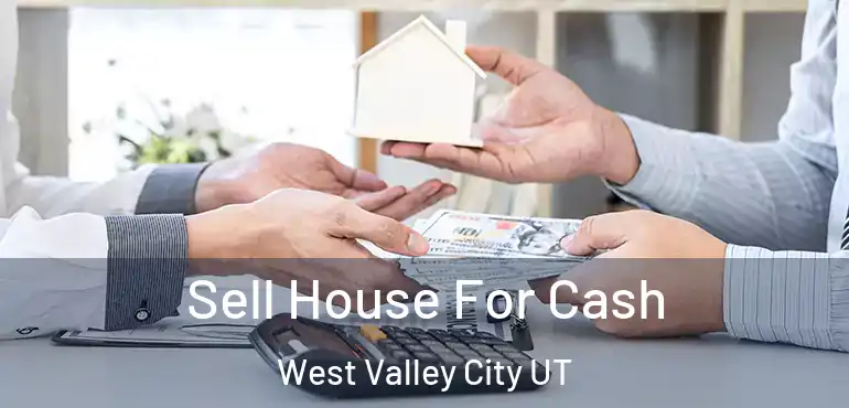  Sell House For Cash West Valley City UT