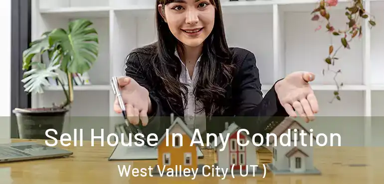  Sell House In Any Condition West Valley City ( UT )