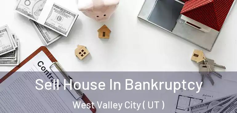  Sell House In Bankruptcy West Valley City ( UT )