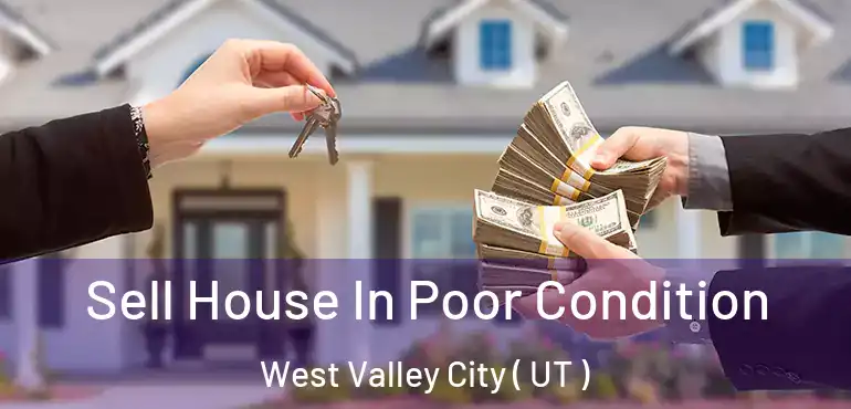  Sell House In Poor Condition West Valley City ( UT )