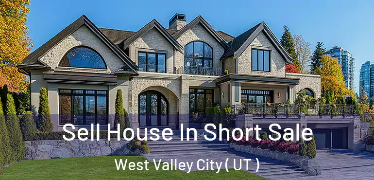  Sell House In Short Sale West Valley City ( UT )