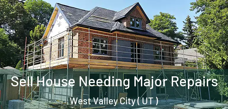  Sell House Needing Major Repairs West Valley City ( UT )