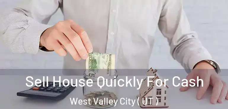  Sell House Quickly For Cash West Valley City ( UT )