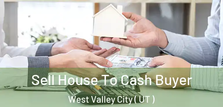  Sell House To Cash Buyer West Valley City ( UT )