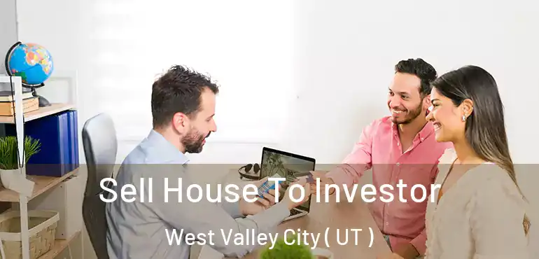  Sell House To Investor West Valley City ( UT )