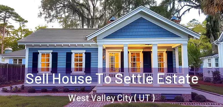  Sell House To Settle Estate West Valley City ( UT )