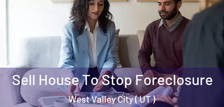  Sell House To Stop Foreclosure West Valley City ( UT )