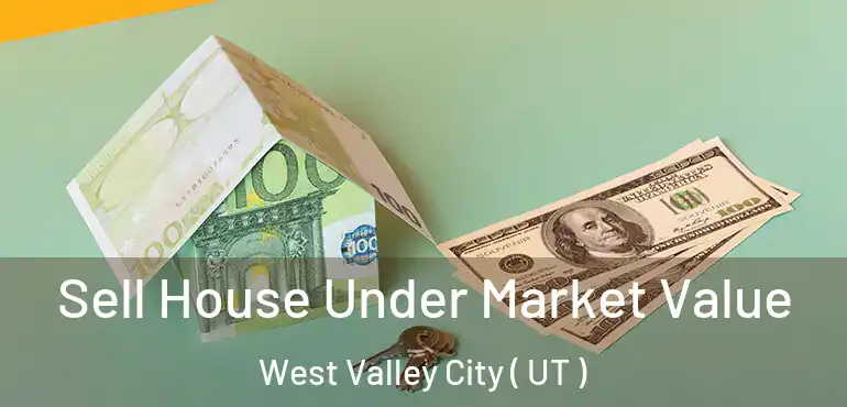  Sell House Under Market Value West Valley City ( UT )
