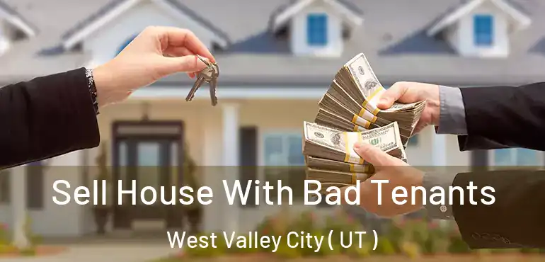  Sell House With Bad Tenants West Valley City ( UT )