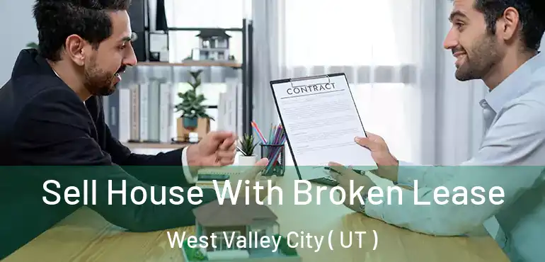  Sell House With Broken Lease West Valley City ( UT )