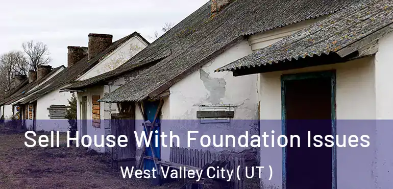 Sell House With Foundation Issues West Valley City ( UT )