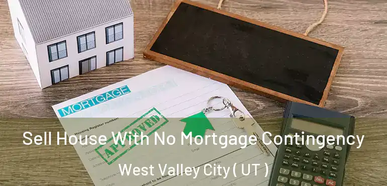  Sell House With No Mortgage Contingency West Valley City ( UT )