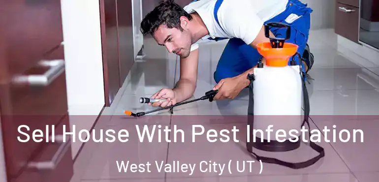  Sell House With Pest Infestation West Valley City ( UT )