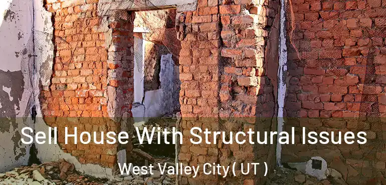  Sell House With Structural Issues West Valley City ( UT )