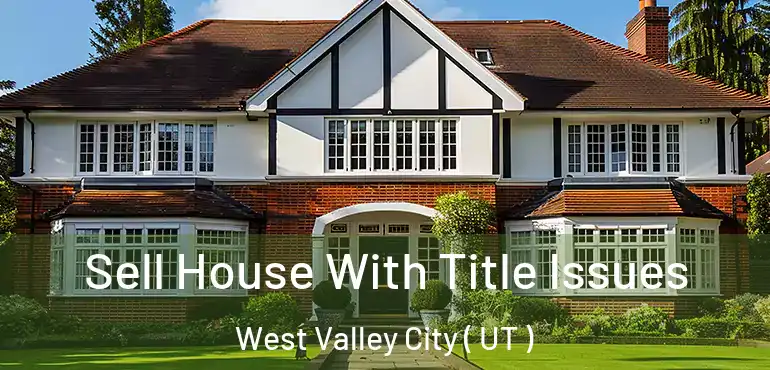  Sell House With Title Issues West Valley City ( UT )