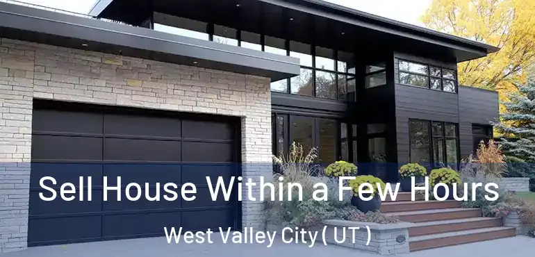  Sell House Within a Few Hours West Valley City ( UT )