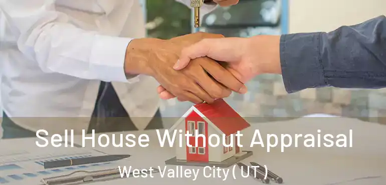  Sell House Without Appraisal West Valley City ( UT )