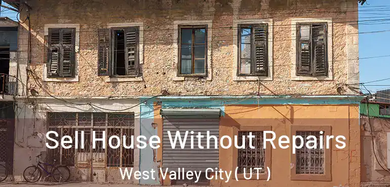  Sell House Without Repairs West Valley City ( UT )