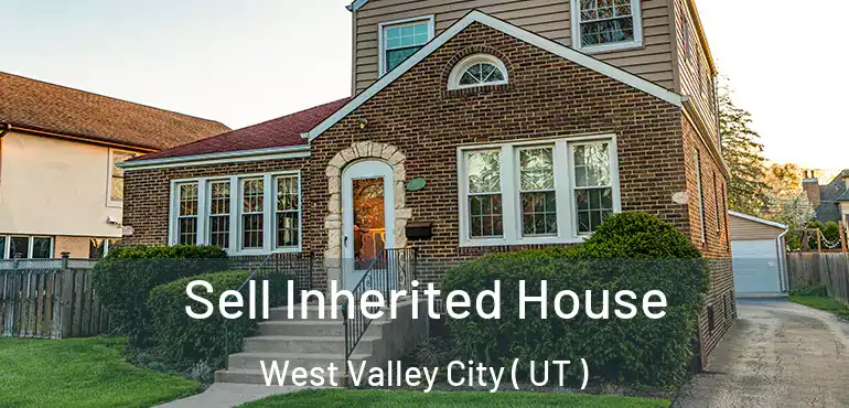  Sell Inherited House West Valley City ( UT )