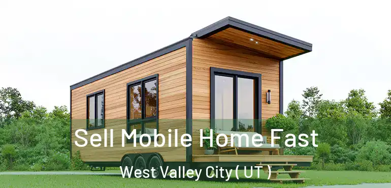  Sell Mobile Home Fast West Valley City ( UT )
