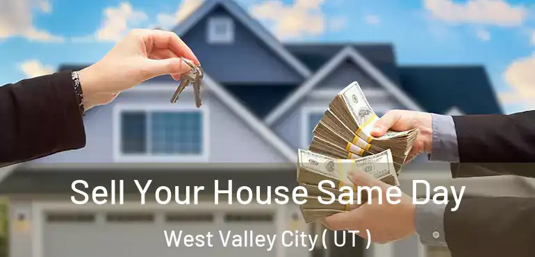  Sell Your House Same Day West Valley City ( UT )