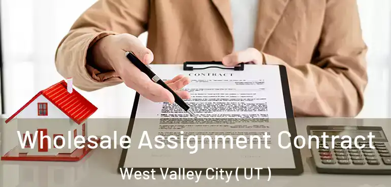 Wholesale Assignment Contract West Valley City ( UT )