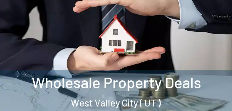  Wholesale Property Deals West Valley City ( UT )